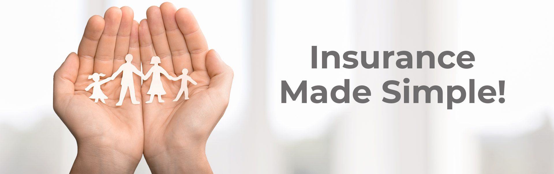 Insurance Made Simple. Young hands holding family.